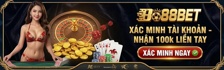 Xác minh tài khoản nhận 100K tại Bo88bet